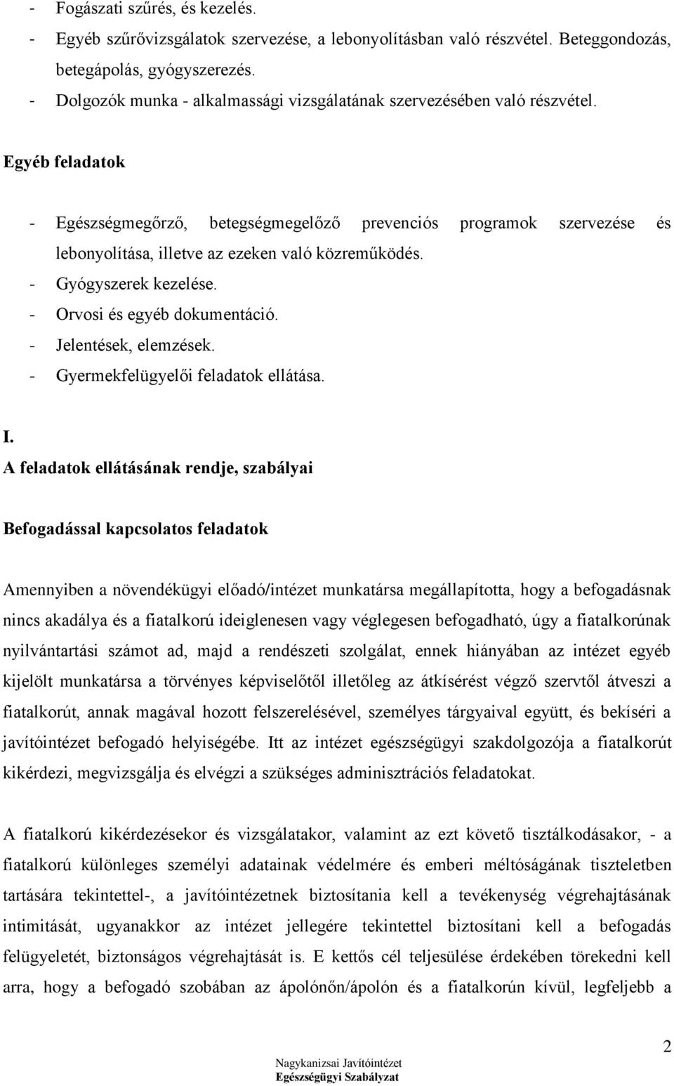 Egyéb feladatok - Egészségmegőrző, betegségmegelőző prevenciós programok szervezése és lebonyolítása, illetve az ezeken való közreműködés. - Gyógyszerek kezelése. - Orvosi és egyéb dokumentáció.