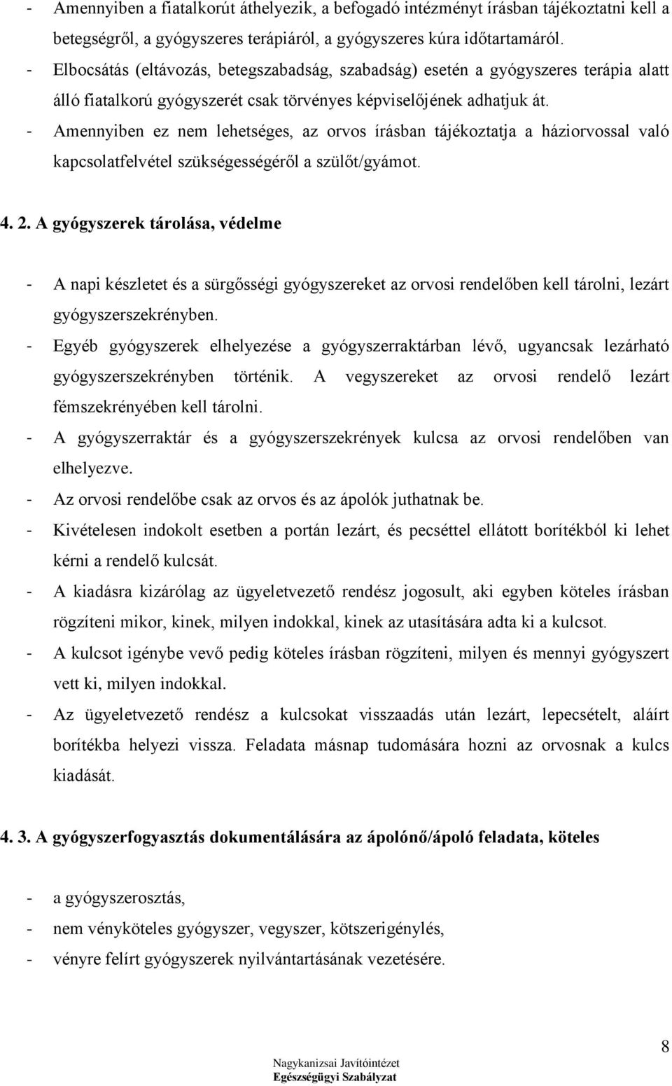 - Amennyiben ez nem lehetséges, az orvos írásban tájékoztatja a háziorvossal való kapcsolatfelvétel szükségességéről a szülőt/gyámot. 4. 2.