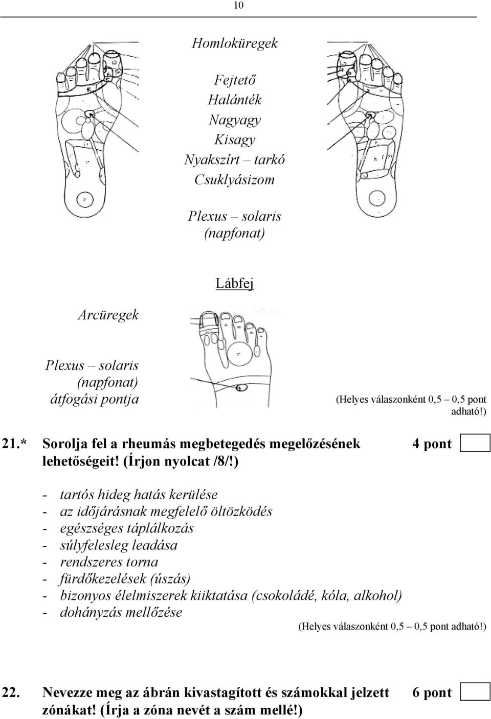 ) - tartós hideg hatás kerülése - az időjárásnak megfelelő öltözködés - egészséges táplálkozás - súlyfelesleg leadása - rendszeres torna - fürdőkezelések (úszás) -