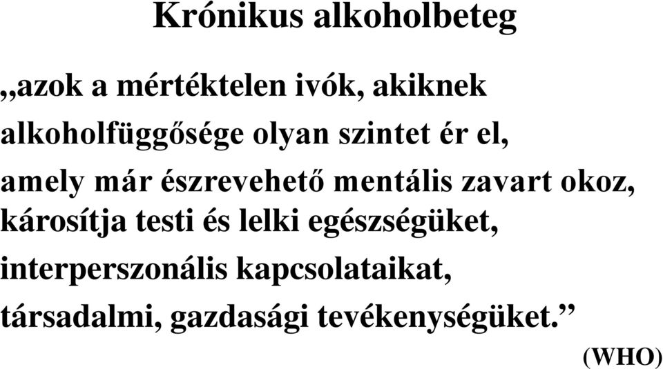 mentális zavart okoz, károsítja testi és lelki egészségüket,