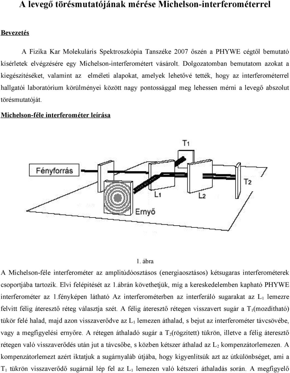 Dolgozatomban bemutatom azokat a kiegészítéséket, valamint az elméleti alapokat, amelyek lehetővé tették, hogy az interferométerrel hallgatói laboratórium körülményei között nagy pontossággal meg