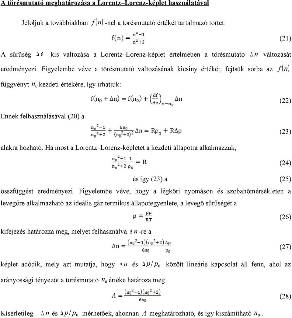 Figyelembe véve a törésmutató változásának kicsiny értékét, fejtsük sorba az f ( n ) függvényt n0 kezdeti értékére, így írhatjuk: () Ennek felhasználásával (0) a (3) alakra hozható.