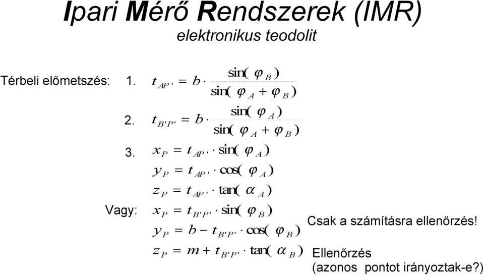 x P = t AP ' sin( ϕ A ) y P = t AP ' cos( ϕ A ) z P = t AP ' tan( α A ) Vagy: x P = t B ' P