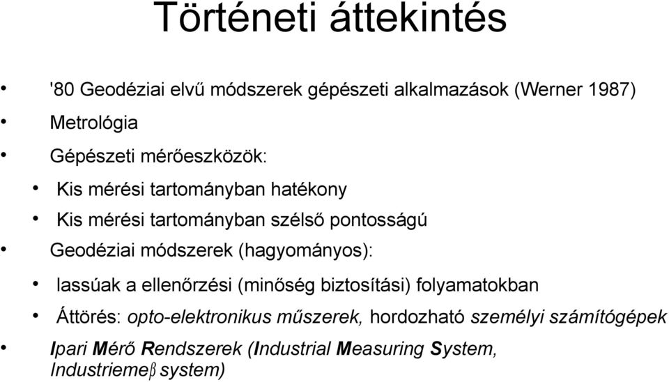 módszerek (hagyományos): lassúak a ellenőrzési (minőség biztosítási) folyamatokban Áttörés: