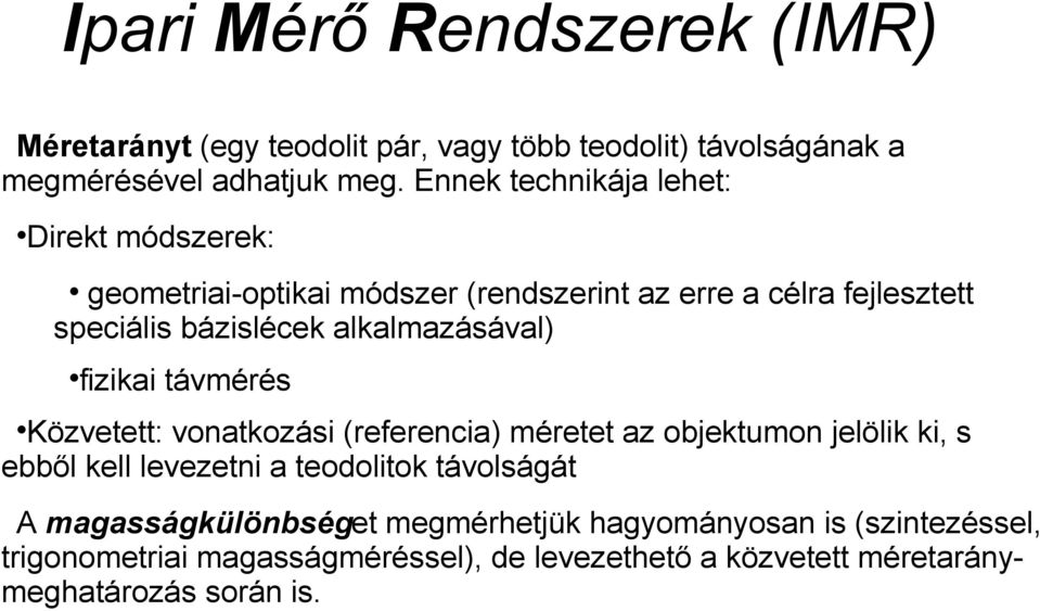 alkalmazásával) fizikai távmérés Közvetett: vonatkozási (referencia) méretet az objektumon jelölik ki, s ebből kell levezetni a