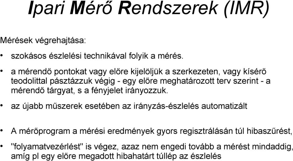 szerint - a mérendő tárgyat, s a fényjelet irányozzuk.