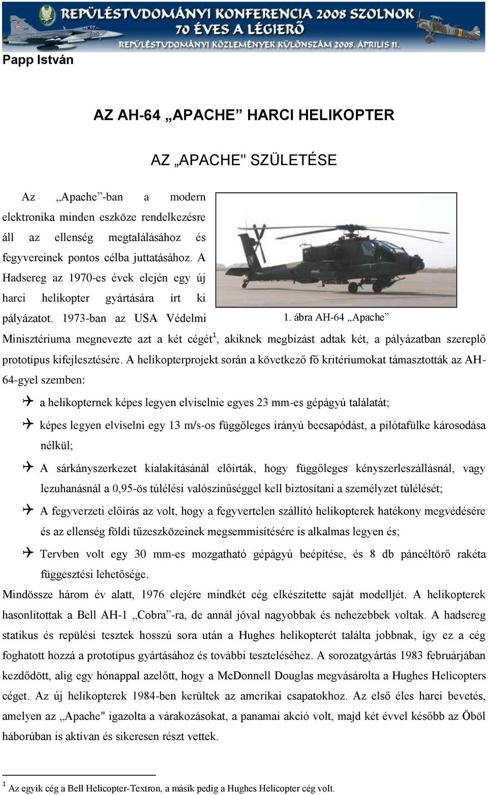 ábra AH-64 Apache Minisztériuma megnevezte azt a két cégét 1, akiknek megbízást adtak két, a pályázatban szereplő prototípus kifejlesztésére.