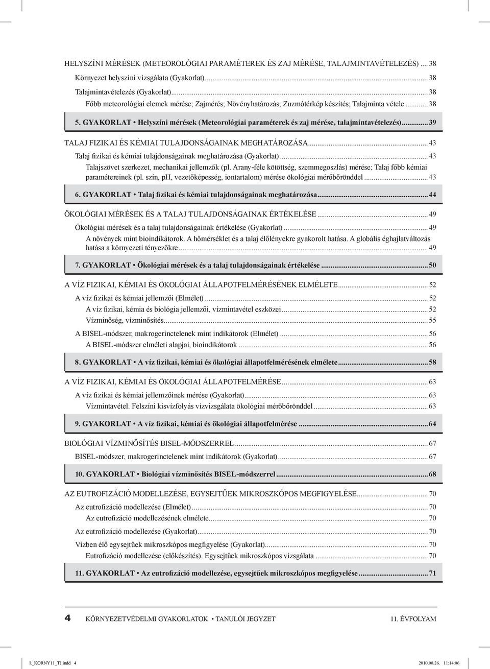 gyakorlat Helyszíni mérések (Meteorológiai paraméterek és zaj mérése, talajmintavételezés)...39 Talaj FIZIKAI ÉS kémiai TULAJDONSÁGAINAK MEGHATÁROZÁSA.