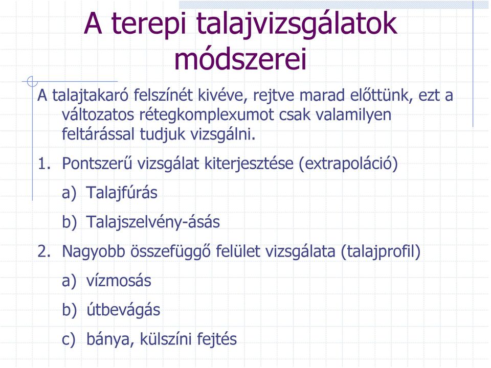 Pontszerű vizsgálat kiterjesztése (extrapoláció) a) Talajfúrás b) Talajszelvény-ásás 2.