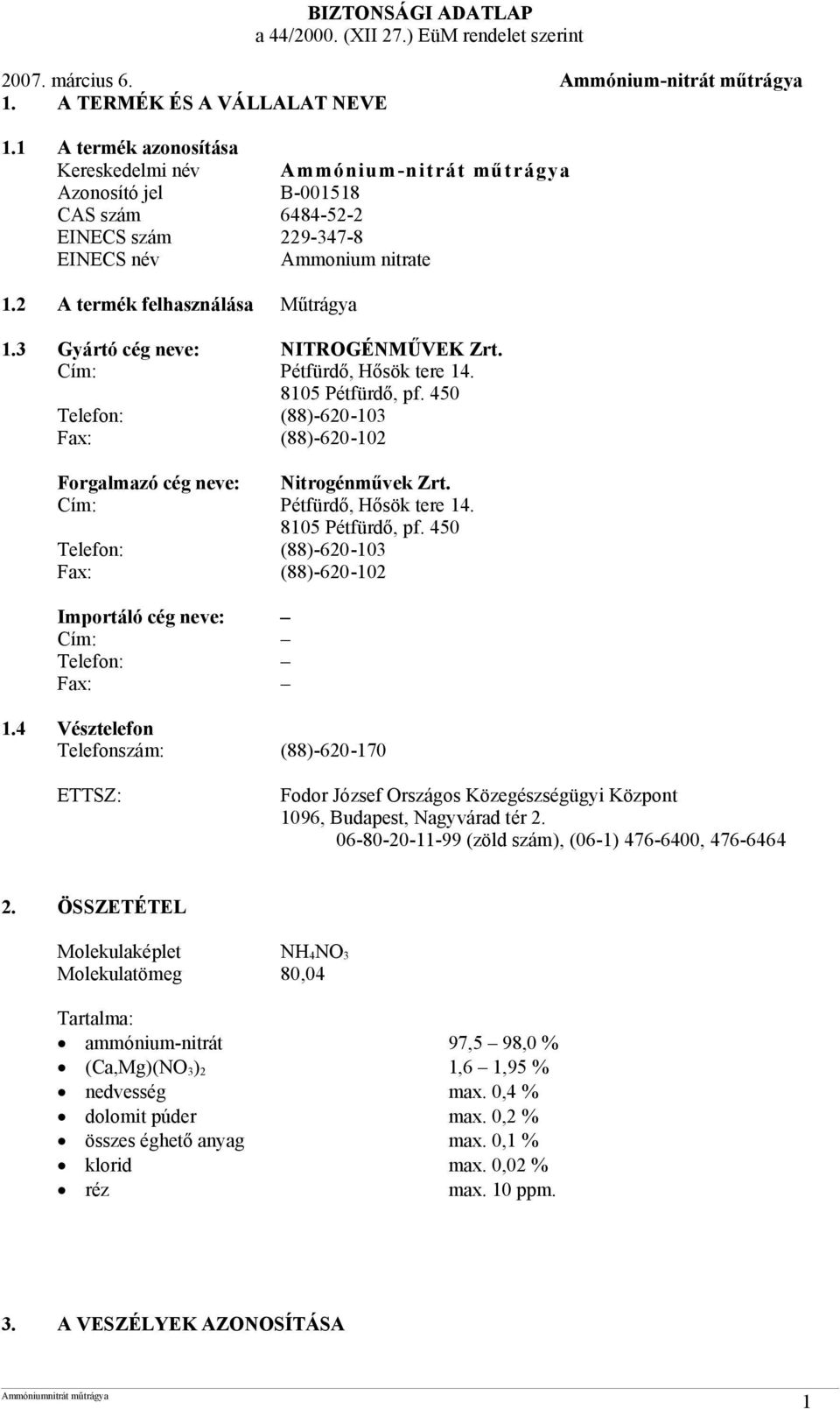 450 Telefon: (88)-620-103 Fax: (88)-620-102 Forgalmazó cég neve: Nitrogénművek Zrt. Cím: Pétfürdő, Hősök tere 14. 8105 Pétfürdő, pf.