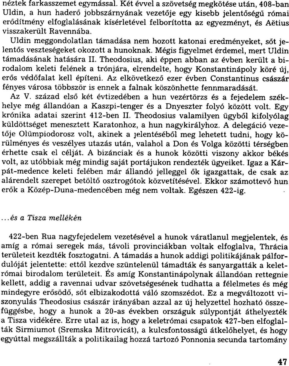 visszakerült Ravennába. Uldin meggondolatlan támadása nem hozott katonai eredményeket, sőt jelentős veszteségeket okozott a hunoknak. Mégis figyelmet érdemel, mert Uldin támadásának hatására II.