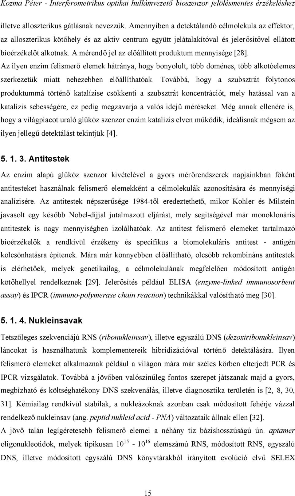 A mérendőjel az előállított produktum mennyisége [28]. Az ilyen enzim felismerőelemek hátránya, hogy bonyolult, több doménes, több alkotóelemes szerkezetük miatt nehezebben előállíthatóak.