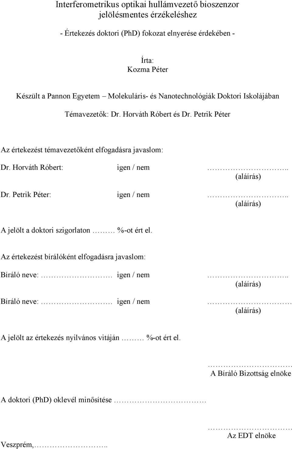 Horváth Róbert: igen / nem.. (aláírás) Dr. Petrik Péter: igen / nem.. (aláírás) A jelölt a doktori szigorlaton %-ot ért el.