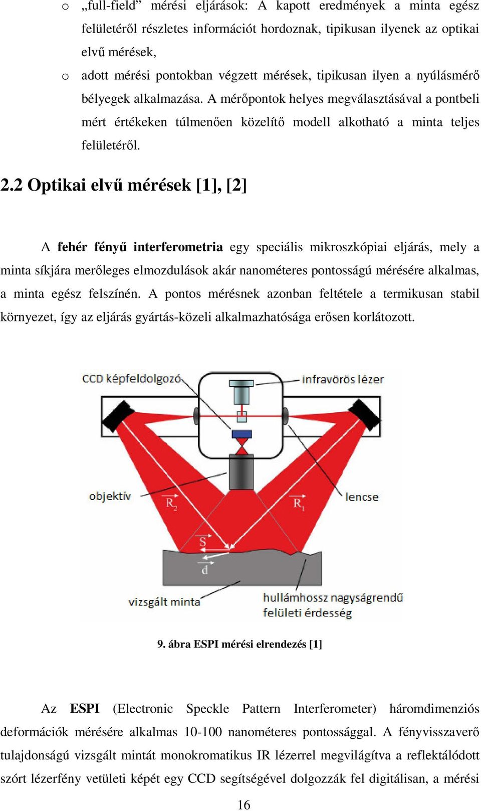 2 Optikai elvű mérések [1], [2] A fehér fényű interferometria egy speciális mikroszkópiai eljárás, mely a minta síkjára merőleges elmozdulások akár nanométeres pontosságú mérésére alkalmas, a minta