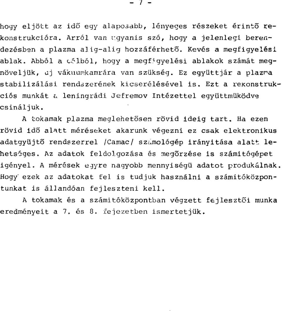 Ezt a rekonstrukciós munkát 0 leningrádi Jefremov Intézettel együttműködve csináljuk. A tokárnak plazma meglehetősen rövid ideig tart.