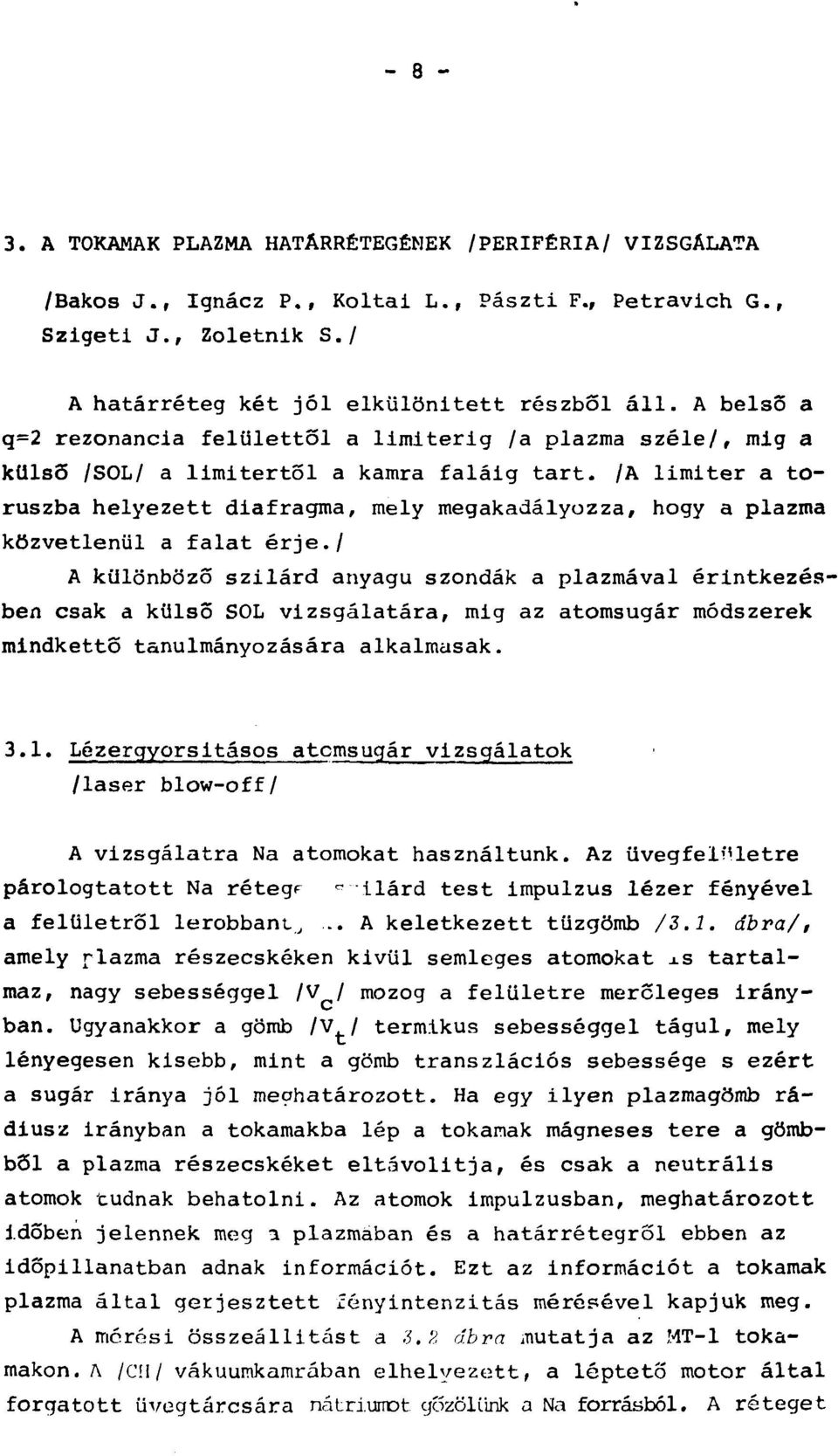 /A limiter a toruszba helyezett diafragma, mely megakadályozza, hogy a plazma közvetlenül a falat érje.