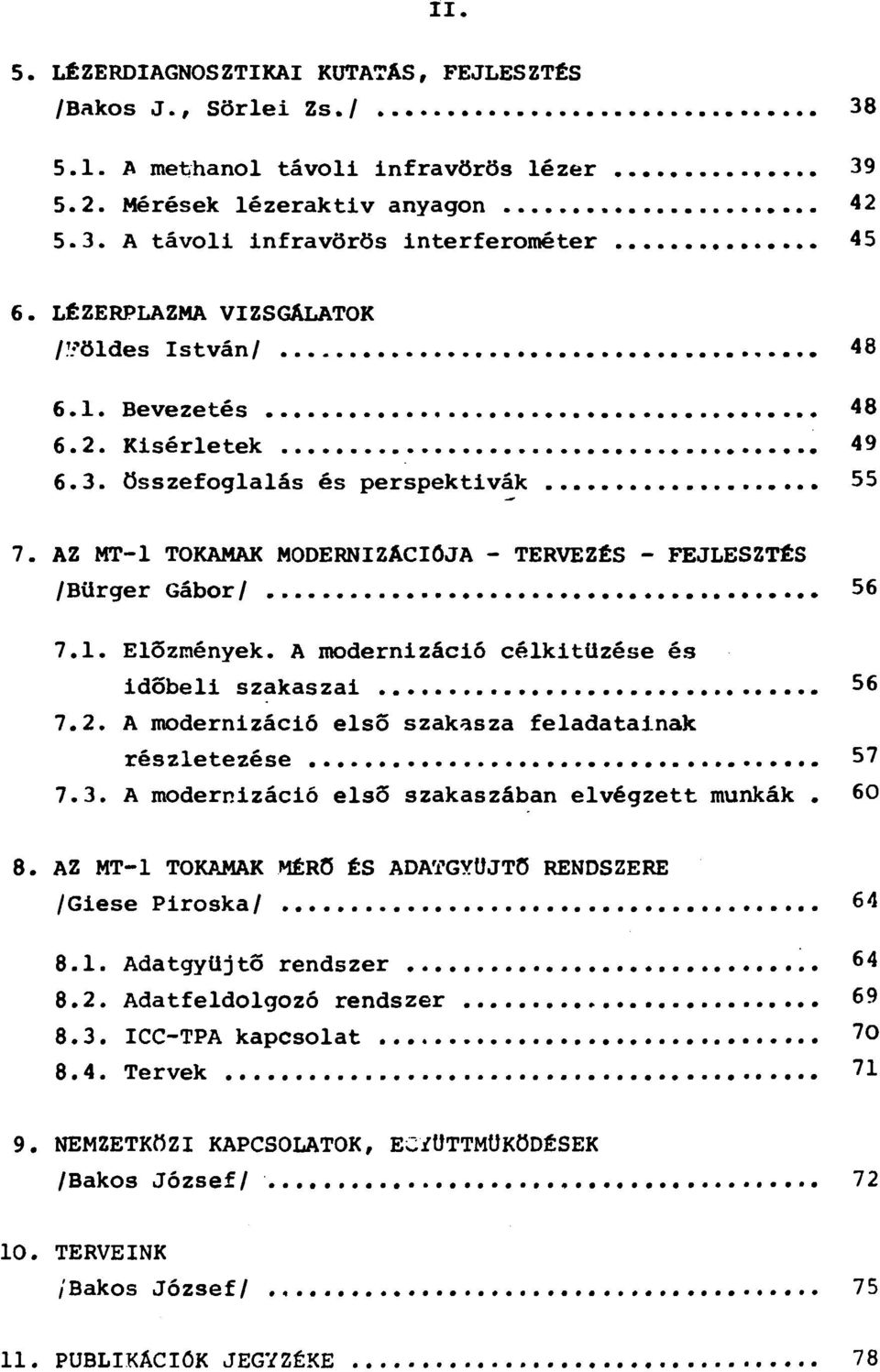 A modernizáció célkitűzése és időbeli szakaszai 56 7.2. A modernizáció első szakasza feladatainak részletezése 57 7.3. A modernizáció első szakaszában elvégzett munkák. 60 8.