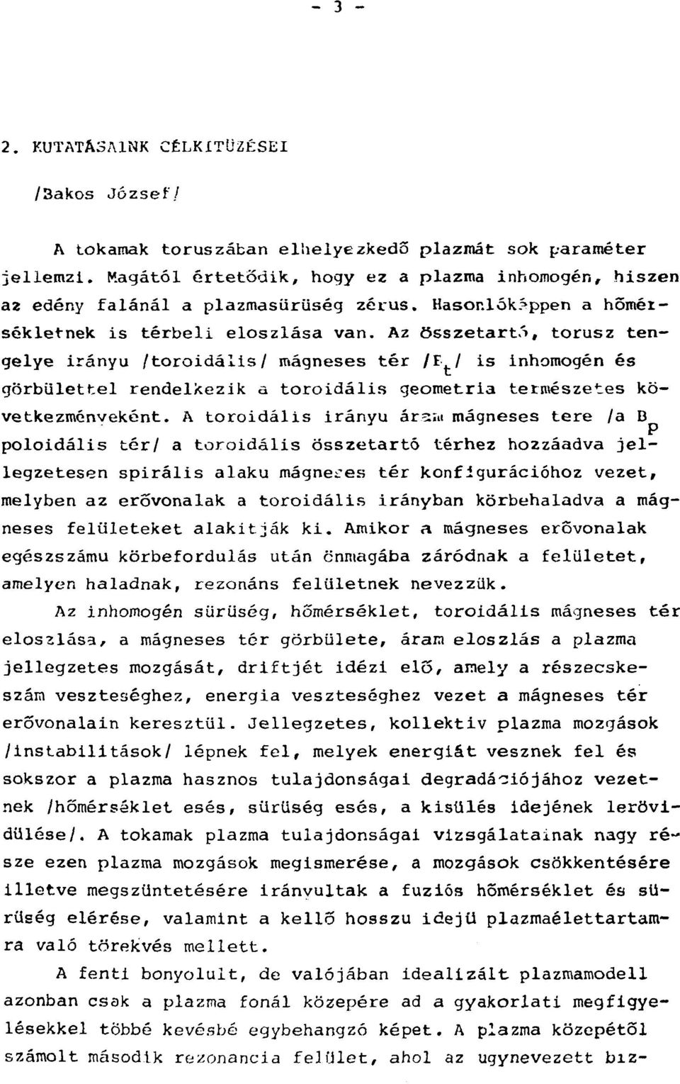 Az összetartó, torusz tengelye irányú /toroidális/ mágneses tér Д./ is inhomogén és görbülettel rendelkezik a toroidális geometria természetes köve tkezménveként.