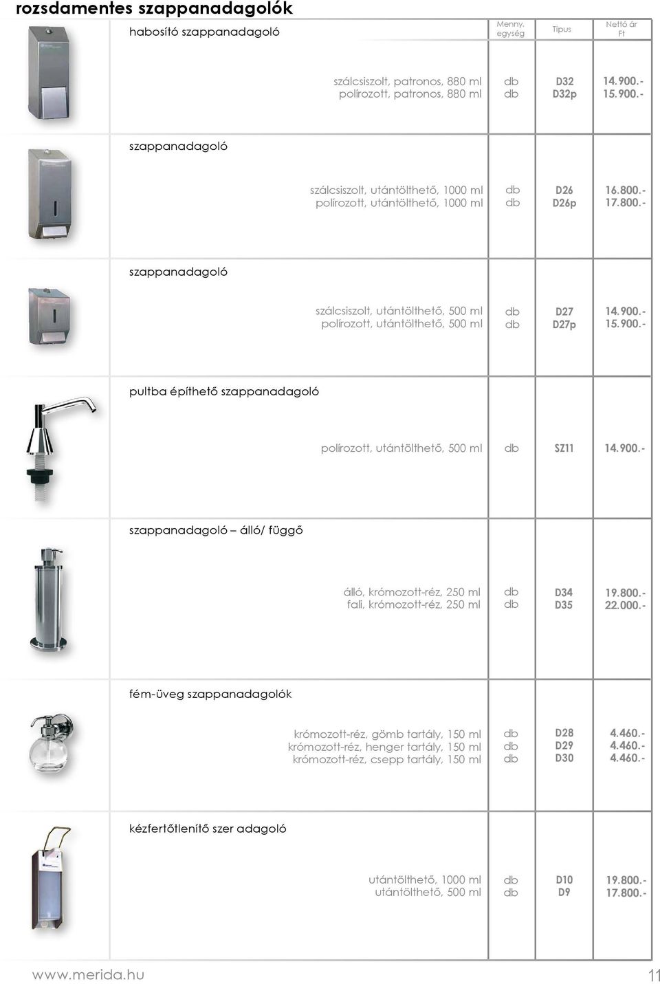 - 17.800.- szappanadagoló szálcsiszolt, utántölthető, 500 ml polírozott, utántölthető, 500 ml D27 D27p 14.900.