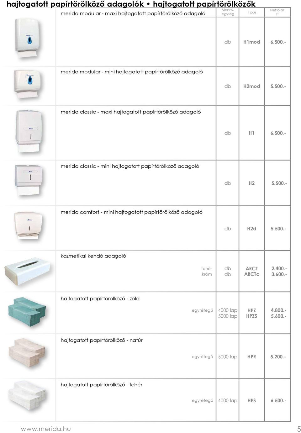 hajtogatott papírtörölköző adagoló H2d 6.500.- 5.500.- 6.500.- 5.500.- 5.500.- kozmetikai kendő adagoló fehér króm ARCT ARCTc 2.400.- 3.600.