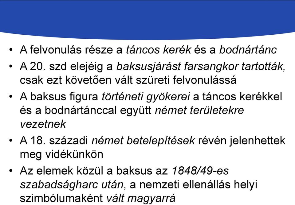 történeti gyökerei a táncos kerékkel és a bodnártánccal együtt német területekre vezetnek A 18.