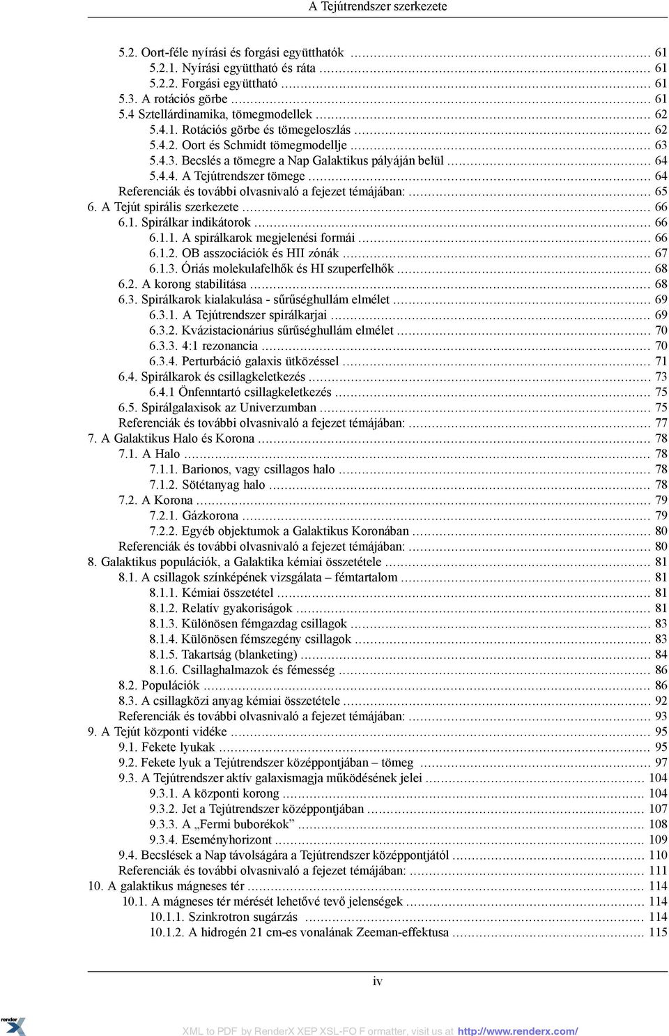 .. 64 Referenciák és további olvasnivaló a fejezet témájában:... 65 6. A Tejút spirális szerkezete... 66 6.1. Spirálkar indikátorok... 66 6.1.1. A spirálkarok megjelenési formái... 66 6.1.2.