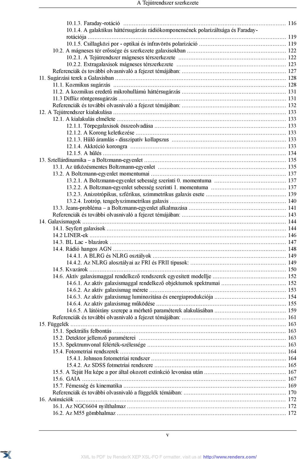 .. 123 Referenciák és további olvasnivaló a fejezet témájában:... 127 11. Sugárzási terek a Galaxisban... 128 11.1. Kozmikus sugárzás... 128 11.2. A kozmikus eredetű mikrohullámú háttérsugárzás.