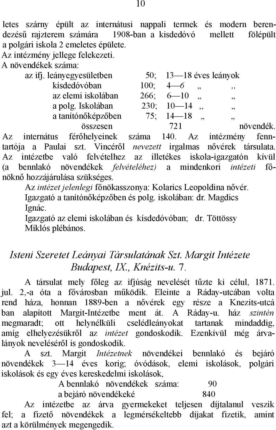 Iskolában 230; 10 14,, a tanítónőképzőben 75; 14 18 összesen 721 növendék. Az internátus férőhelyeinek száma 140. Az intézmény fenntartója a Paulai szt. Vincéről nevezett irgalmas nővérek társulata.