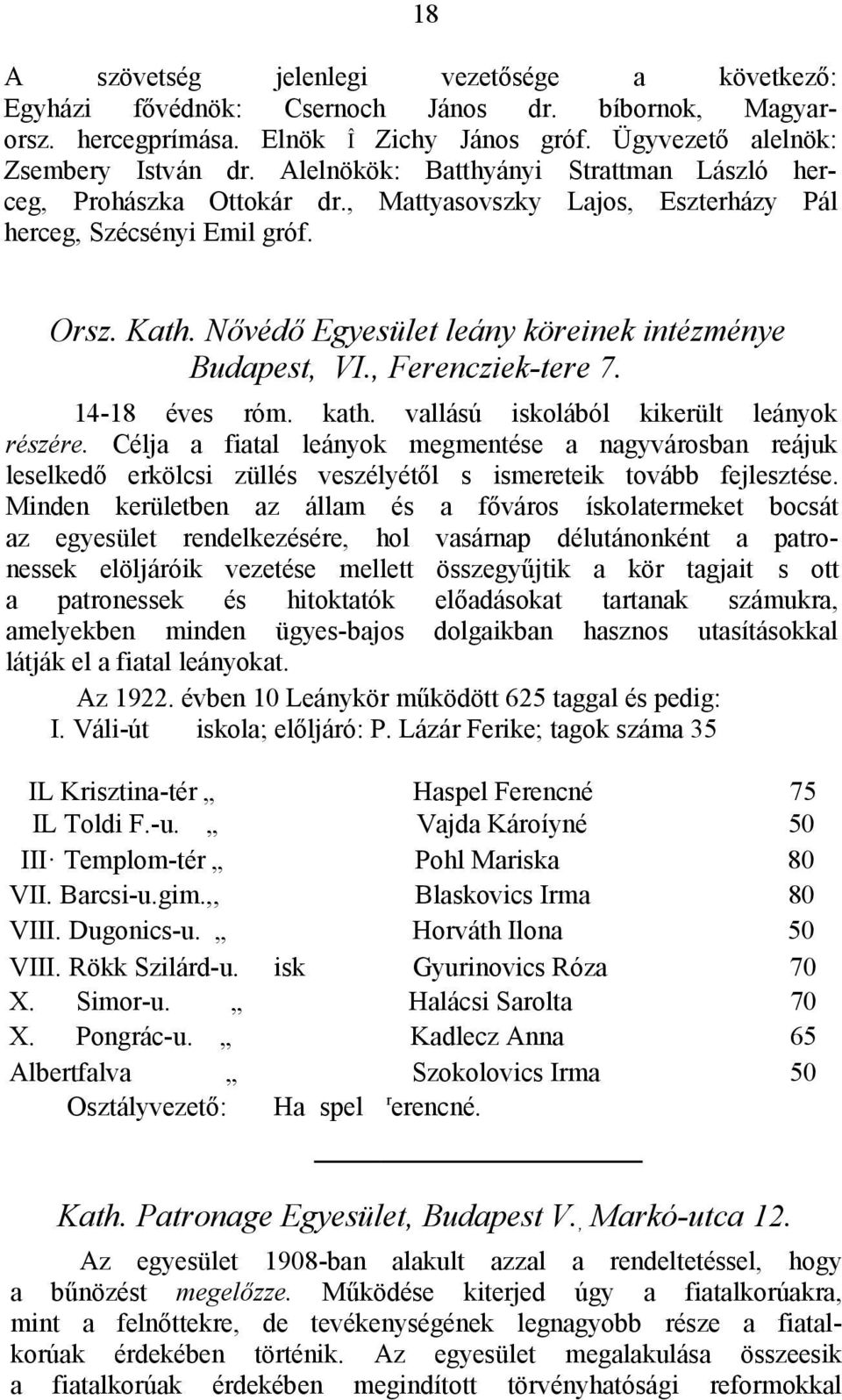 Nővédő Egyesület leány köreinek intézménye Budapest, VI., Ferencziek-tere 7. 14-18 éves róm. kath. vallású iskolából kikerült leányok részére.