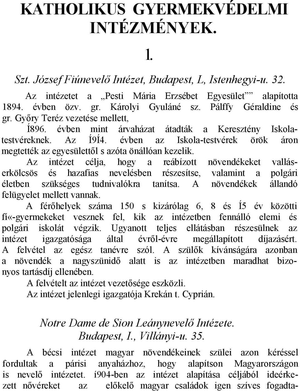 évben az Iskola-testvérek örök áron megtették az egyesülettől s azóta önállóan kezelik.