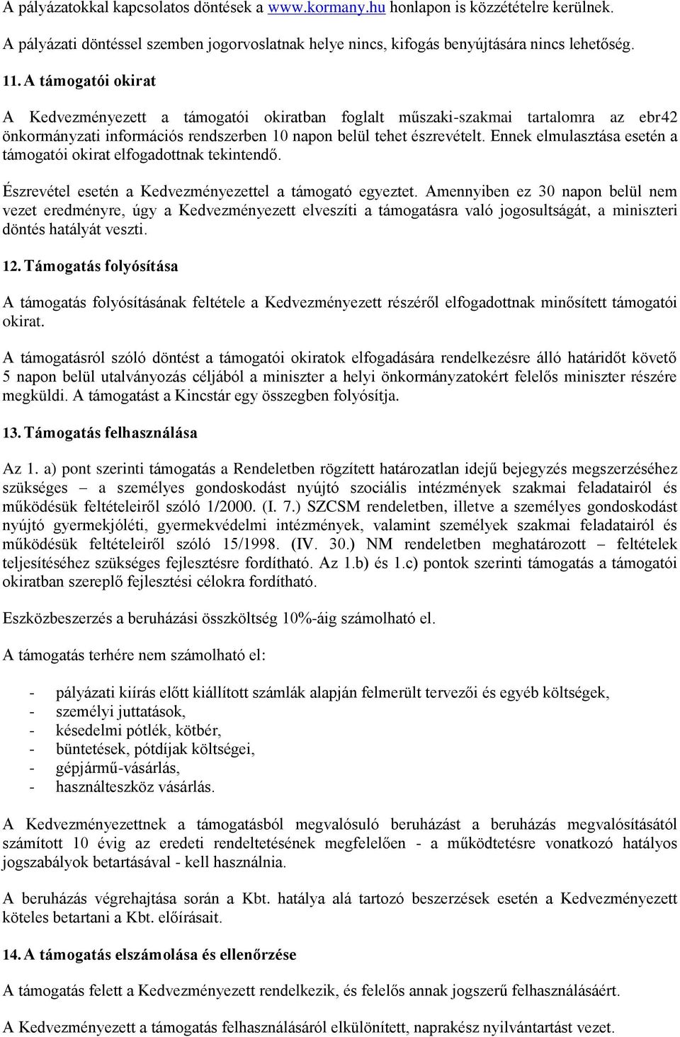 Ennek elmulasztása esetén a támogatói okirat elfogadottnak tekintendő. Észrevétel esetén a Kedvezményezettel a támogató egyeztet.