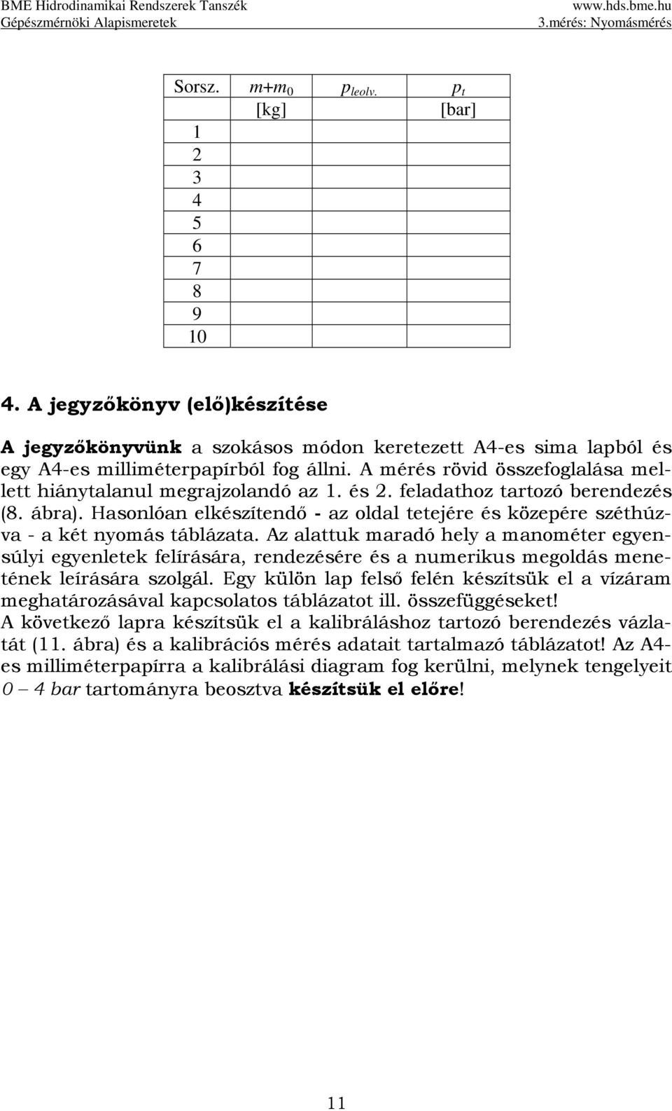 Hasonlóan elkészítendő - az oldal tetejére és közepére széthúzva - a két nyomás táblázata.