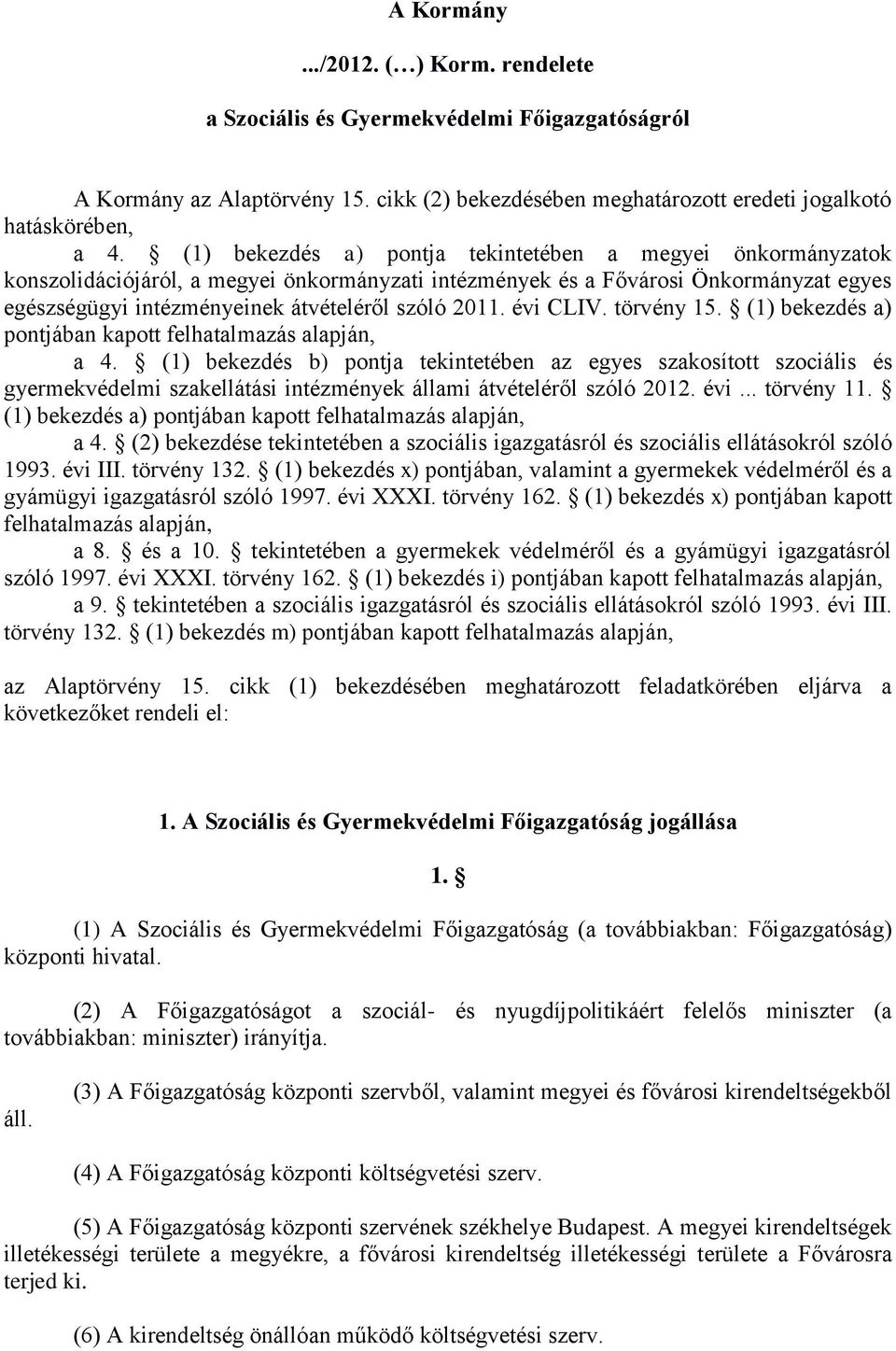 évi CLIV. törvény 15. (1) bekezdés a) pontjában kapott felhatalmazás alapján, a 4.