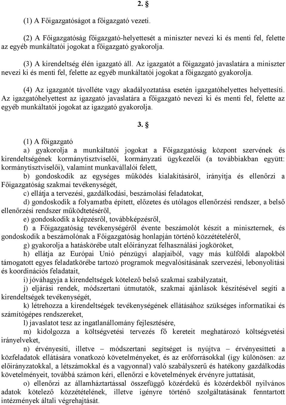 (4) Az igazgatót távolléte vagy akadályoztatása esetén igazgatóhelyettes helyettesíti.