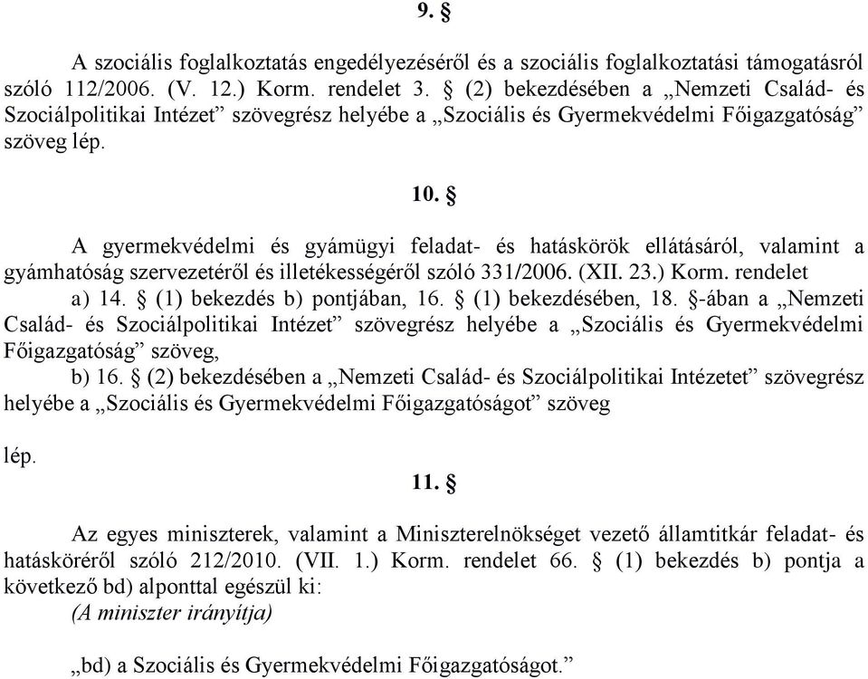 A gyermekvédelmi és gyámügyi feladat- és hatáskörök ellátásáról, valamint a gyámhatóság szervezetéről és illetékességéről szóló 331/2006. (XII. 23.) Korm. rendelet a) 14.