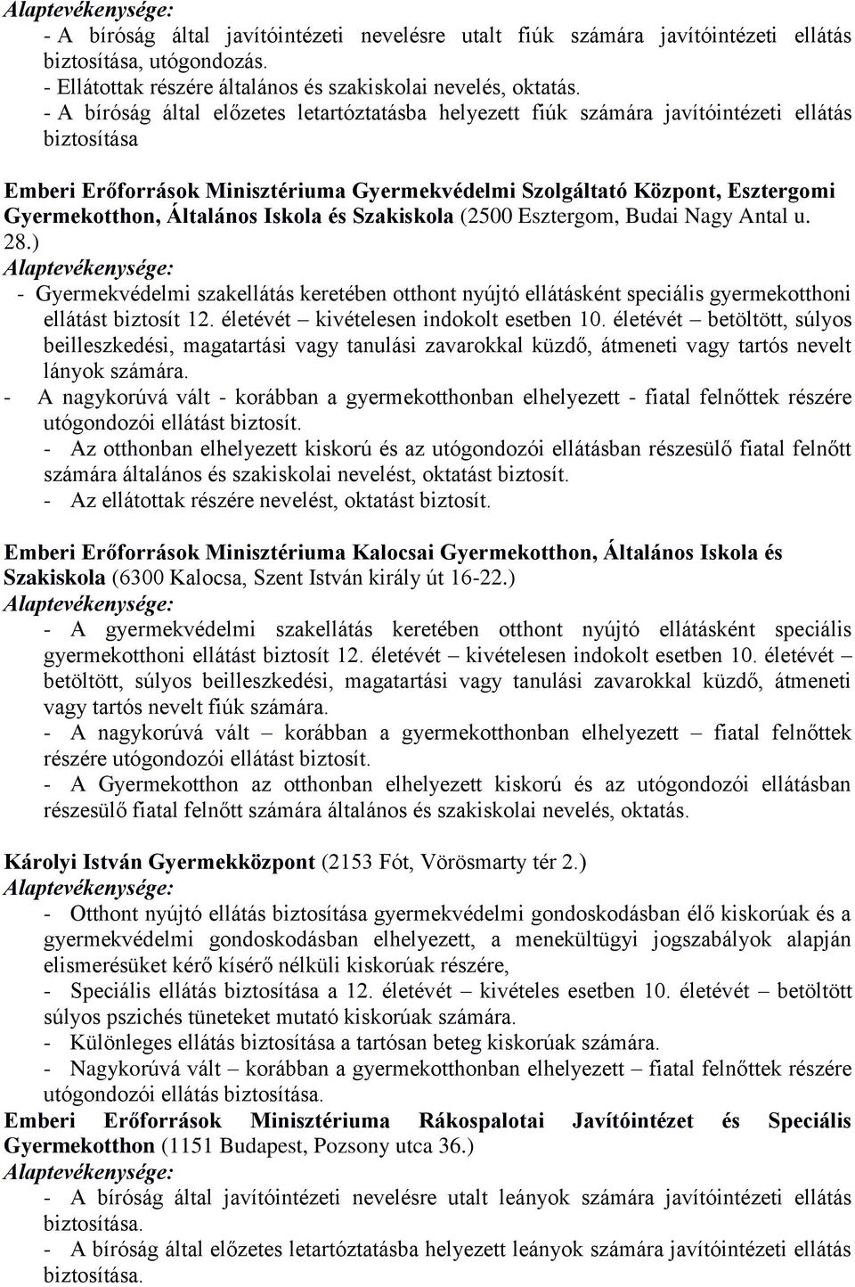 Általános Iskola és Szakiskola (2500 Esztergom, Budai Nagy Antal u. 28.) - Gyermekvédelmi szakellátás keretében otthont nyújtó ellátásként speciális gyermekotthoni ellátást biztosít 12.