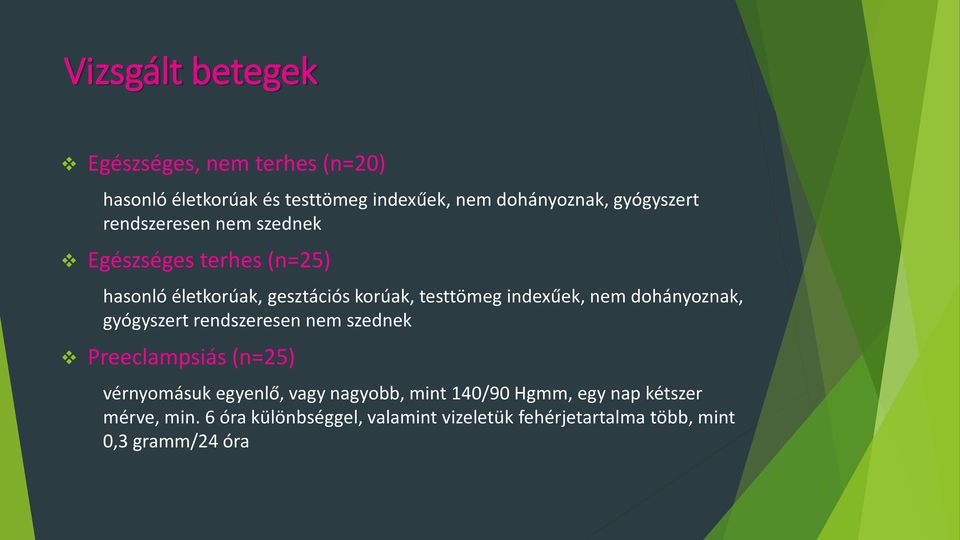 indexűek, nem dohányoznak, gyógyszert rendszeresen nem szednek Preeclampsiás (n=25) vérnyomásuk egyenlő, vagy