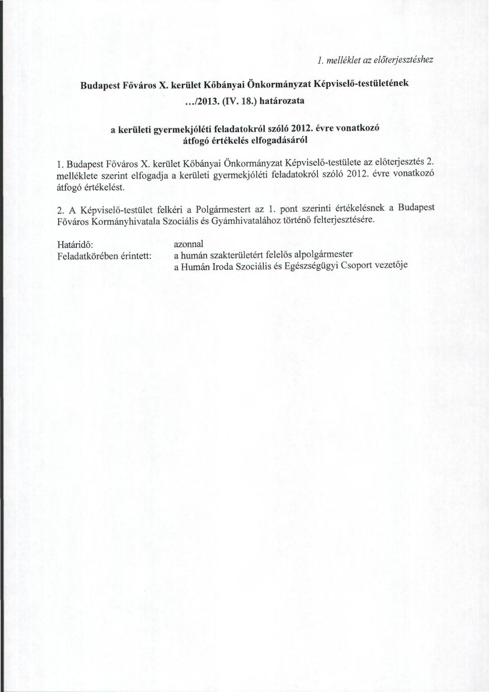 melléklete szerint elfogadja a kerületi gyermekjóléti feladatokról szóló 2012. évre vonatkozó átfogó értékelést. 2. A Képviselő-testület felkéri a Polgármestert az l.