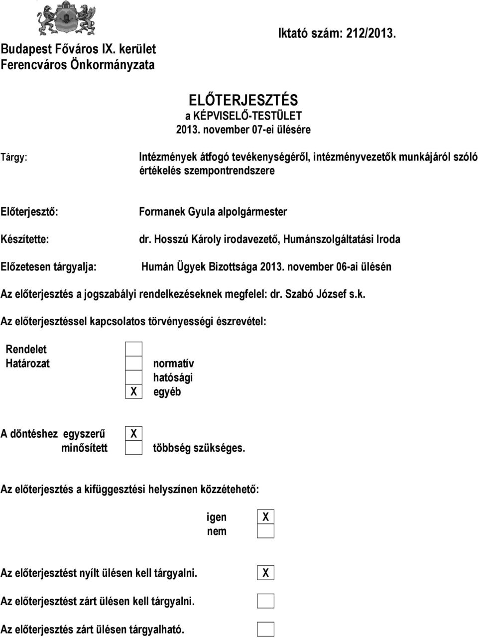 alpolgármester dr. Hosszú Károly irodavezető, Humánszolgáltatási Iroda Humán Ügyek Bizottsága 2013. november 06-ai ülésén Az előterjesztés a jogszabályi rendelkezéseknek megfelel: dr. Szabó József s.