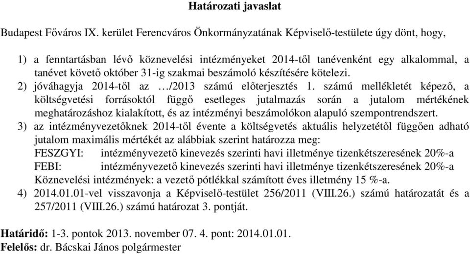 beszámoló készítésére kötelezi. 2) jóváhagyja 2014-től az /2013 számú előterjesztés 1.