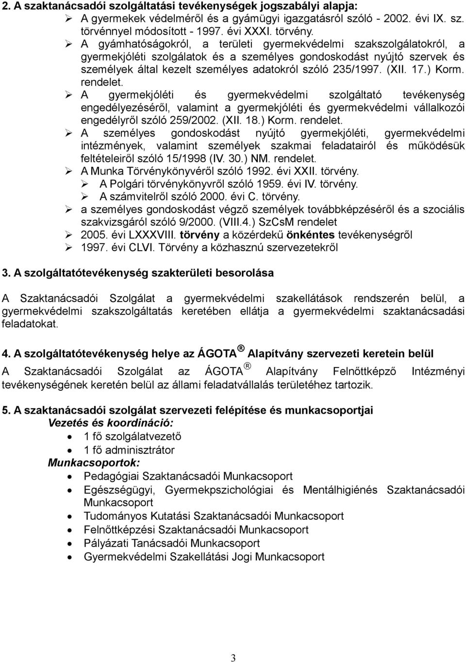 (XII. 17.) Korm. rendelet. A gyermekjóléti és gyermekvédelmi szolgáltató tevékenység engedélyezéséről, valamint a gyermekjóléti és gyermekvédelmi vállalkozói engedélyről szóló 259/2002. (XII. 18.