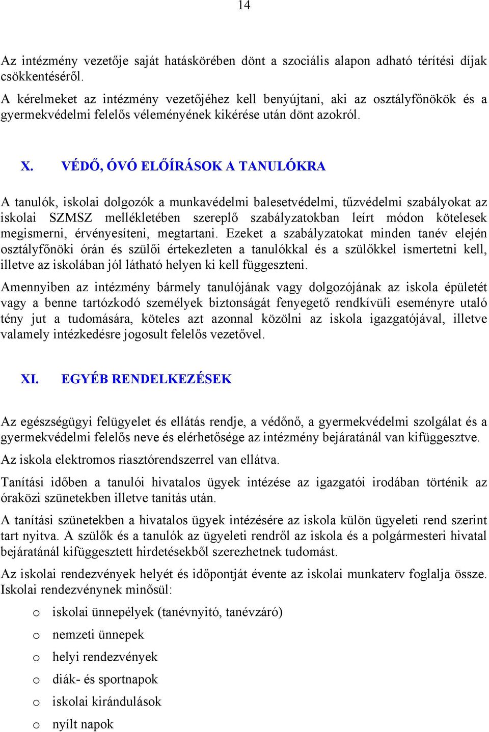 VÉDŐ, ÓVÓ ELŐÍRÁSOK A TANULÓKRA A tanulók, iskolai dolgozók a munkavédelmi balesetvédelmi, tűzvédelmi szabályokat az iskolai SZMSZ mellékletében szereplő szabályzatokban leírt módon kötelesek