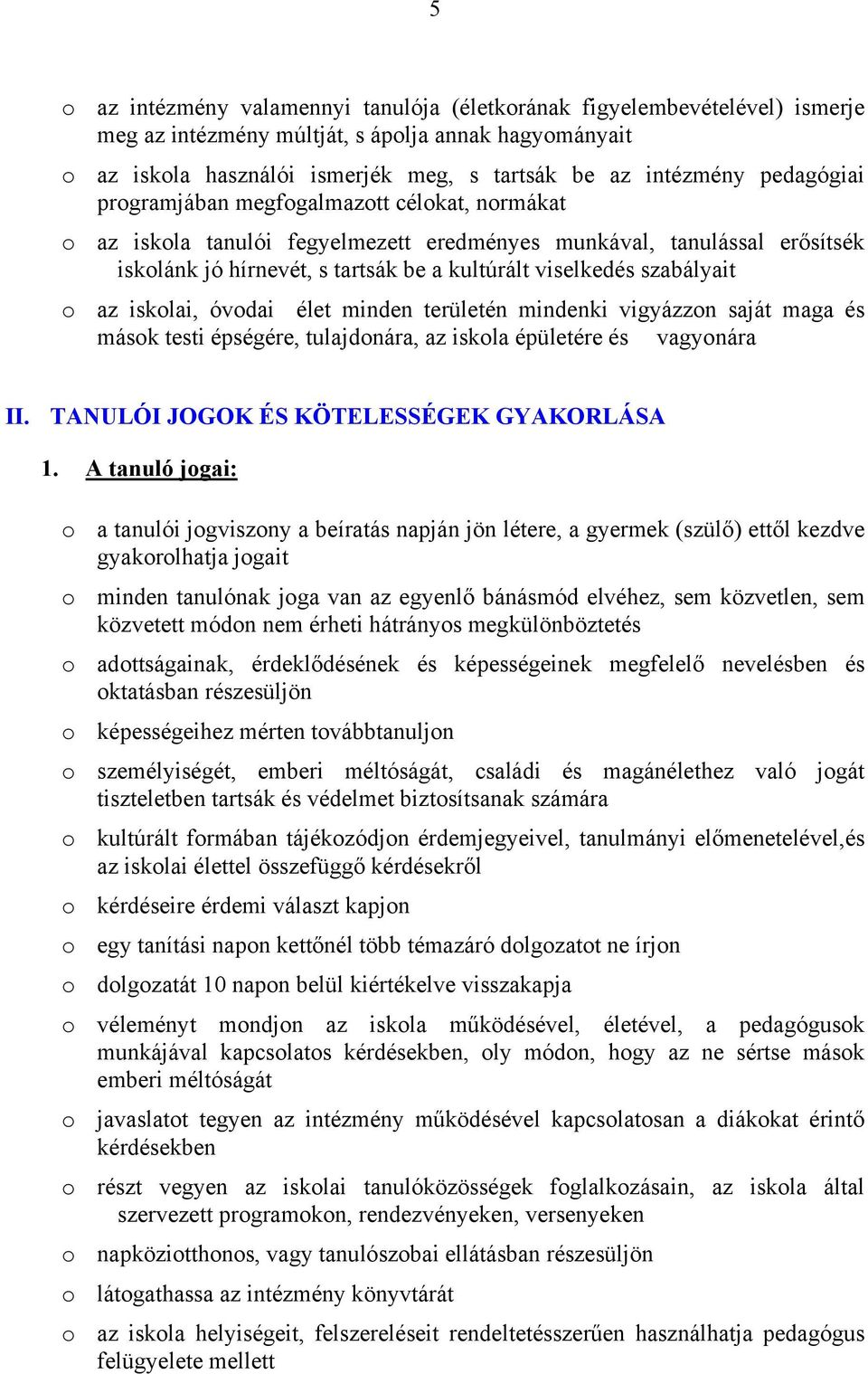 szabályait o az iskolai, óvodai élet minden területén mindenki vigyázzon saját maga és mások testi épségére, tulajdonára, az iskola épületére és vagyonára II.