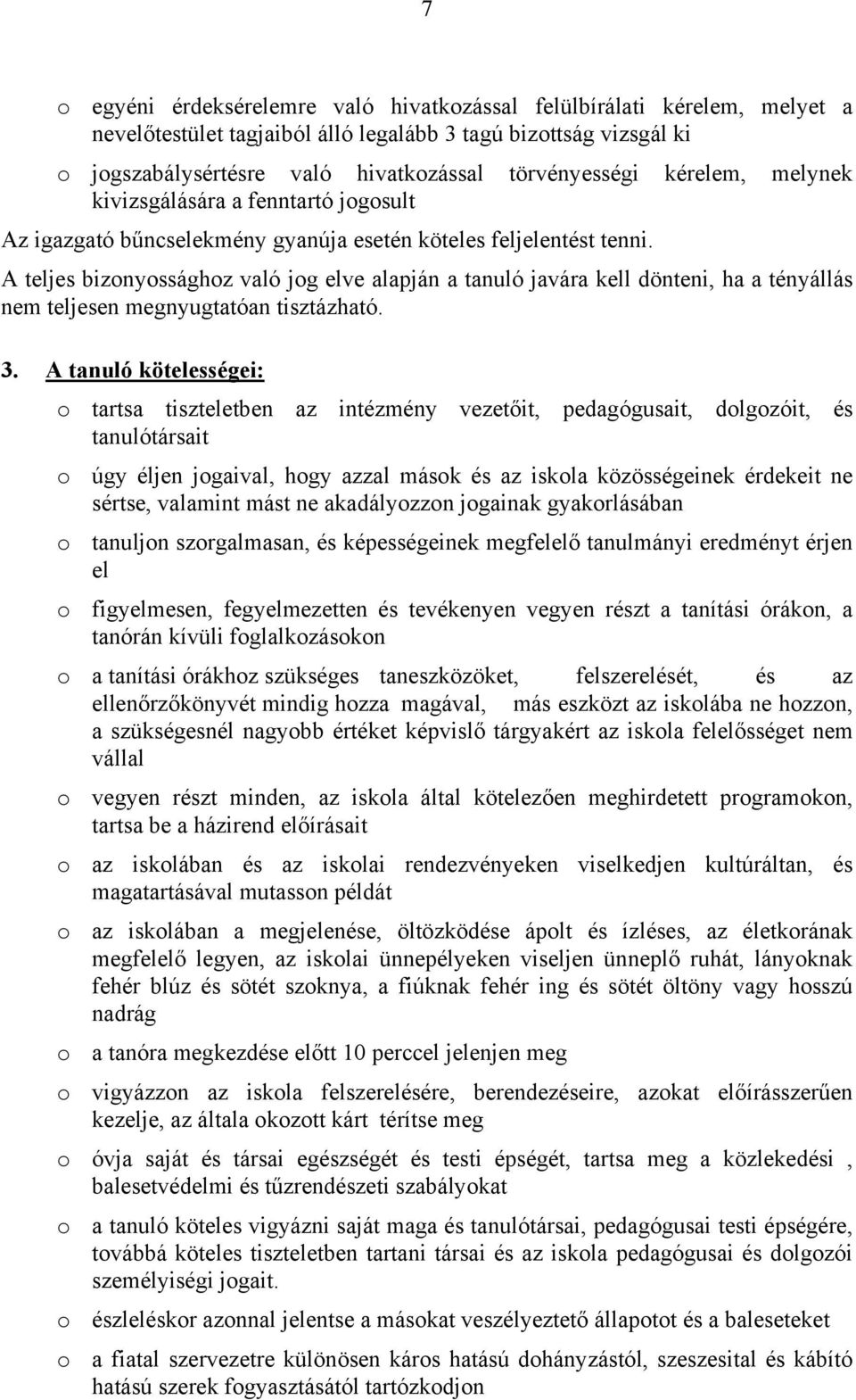 A teljes bizonyossághoz való jog elve alapján a tanuló javára kell dönteni, ha a tényállás nem teljesen megnyugtatóan tisztázható. 3.