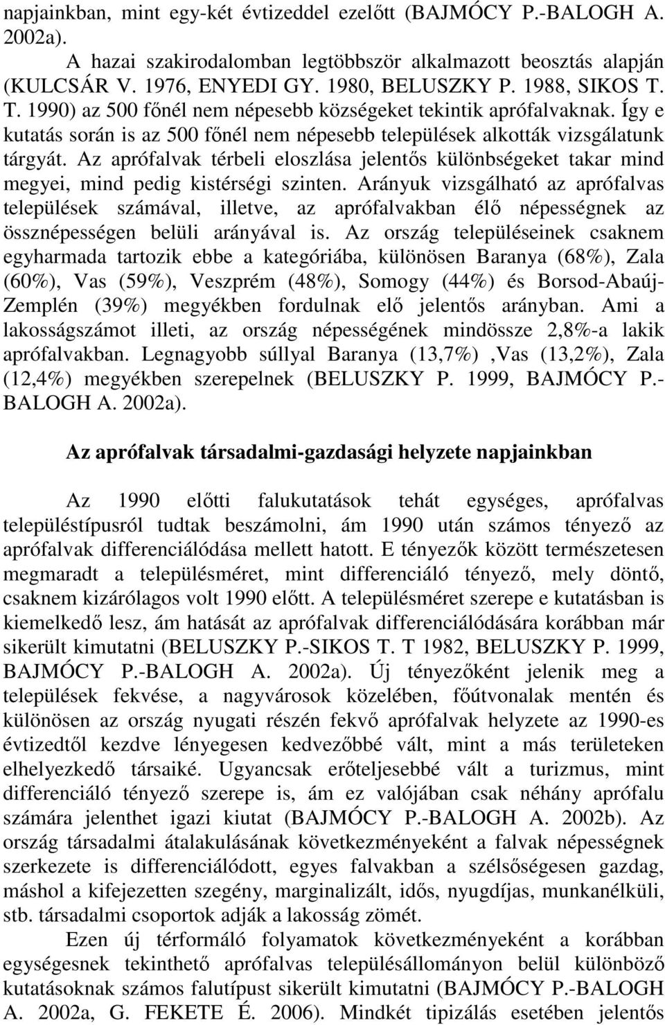 Az aprófalvak térbeli eloszlása jelentıs különbségeket takar mind megyei, mind pedig kistérségi szinten.