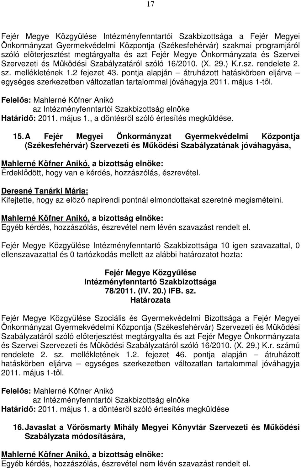 pontja alapján átruházott hatáskörben eljárva egységes szerkezetben változatlan tartalommal jóváhagyja 2011. május 1-től.