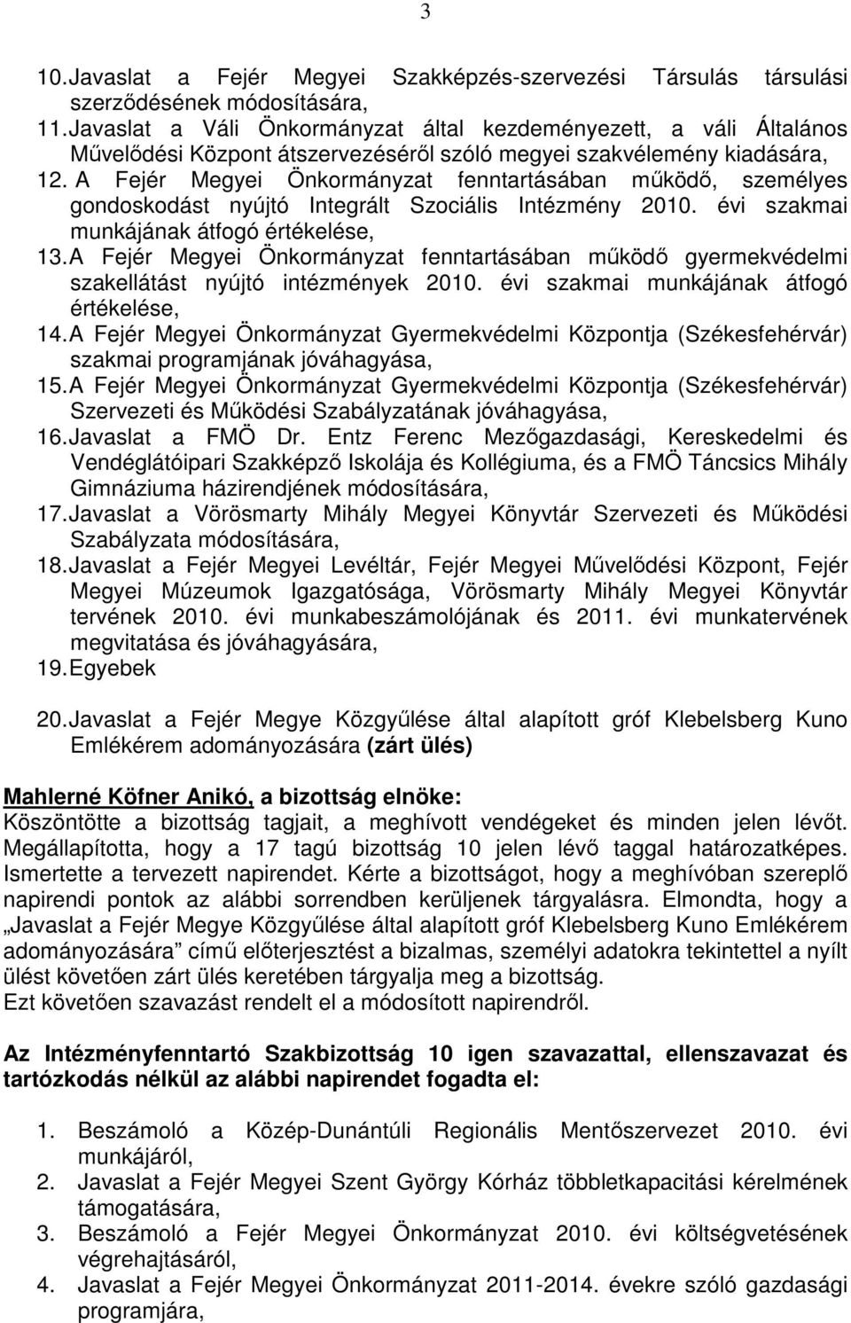 A Fejér Megyei Önkormányzat fenntartásában működő, személyes gondoskodást nyújtó Integrált Szociális Intézmény 2010. évi szakmai munkájának átfogó értékelése, 13.