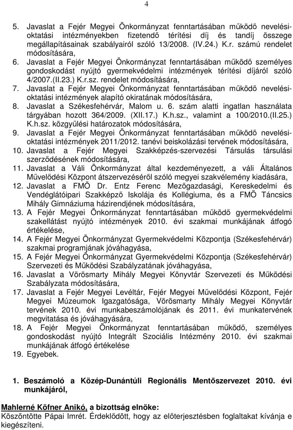 Javaslat a Fejér Megyei Önkormányzat fenntartásában működő nevelésioktatási intézmények alapító okiratának módosítására, 8. Javaslat a Székesfehérvár, Malom u. 6.