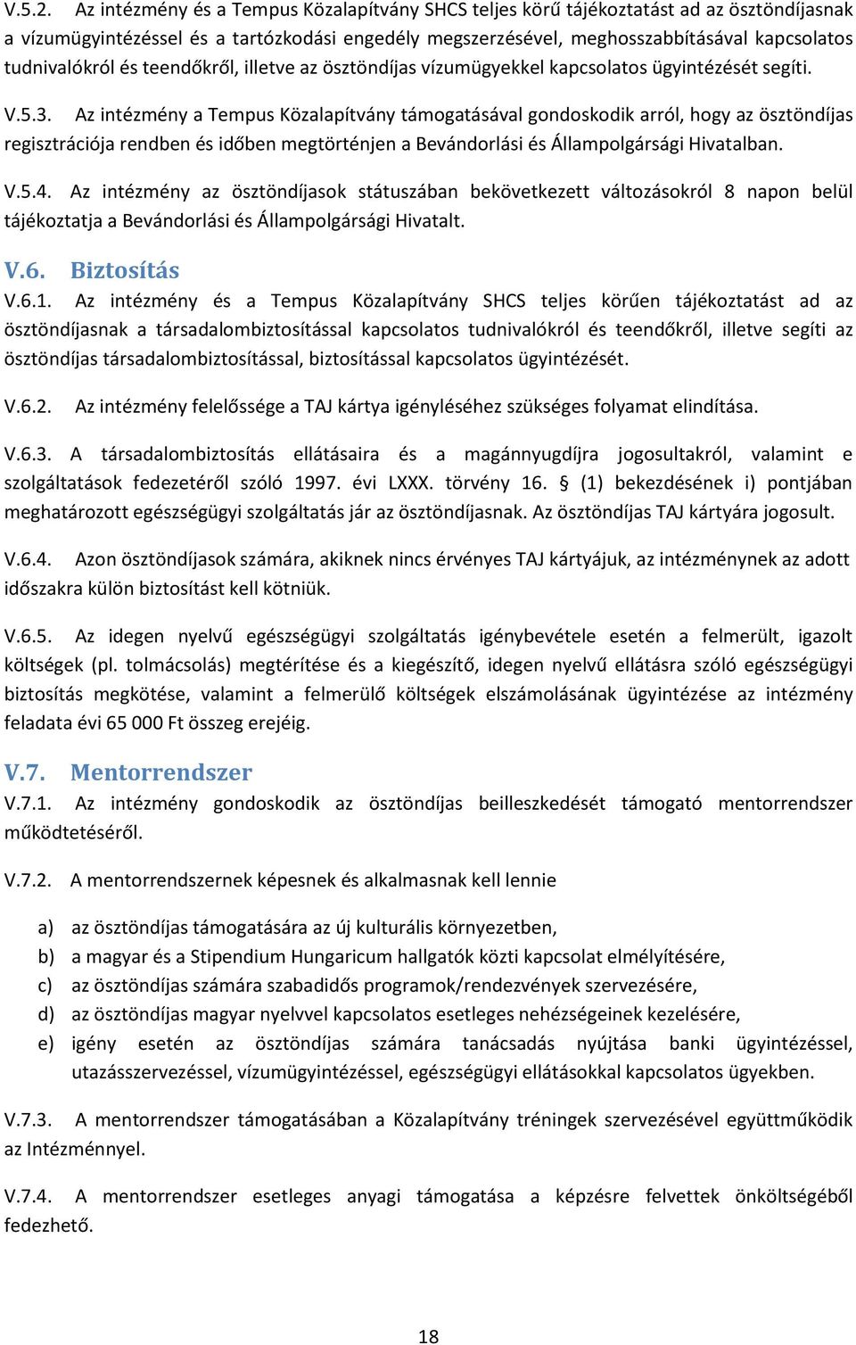 tudnivalókról és teendőkről, illetve az ösztöndíjas vízumügyekkel kapcsolatos ügyintézését segíti. V.5.3.