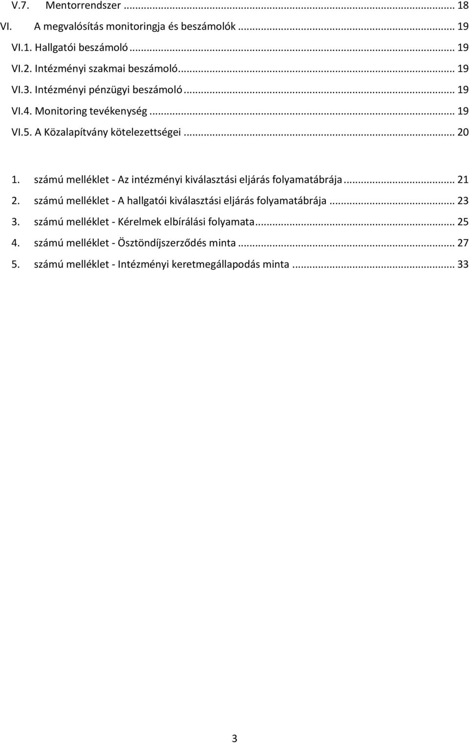 számú melléklet - Az intézményi kiválasztási eljárás folyamatábrája... 21 2. számú melléklet - A hallgatói kiválasztási eljárás folyamatábrája... 23 3.